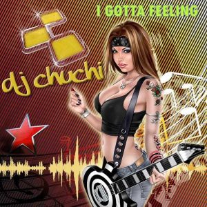 DJ CHUCHI - I Gotta Feeling